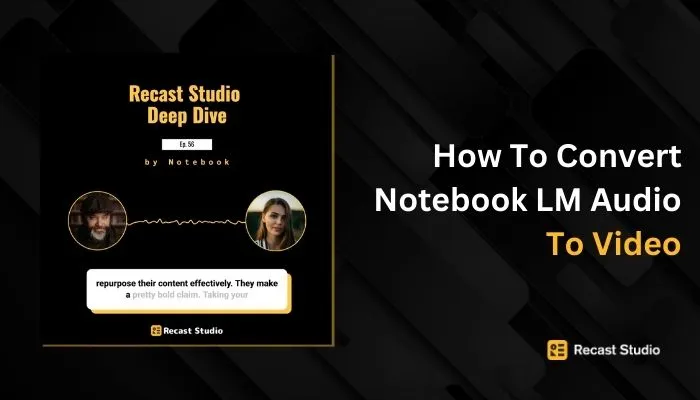 How to convert Notebook LM audio into an engaging video using Recast Studio