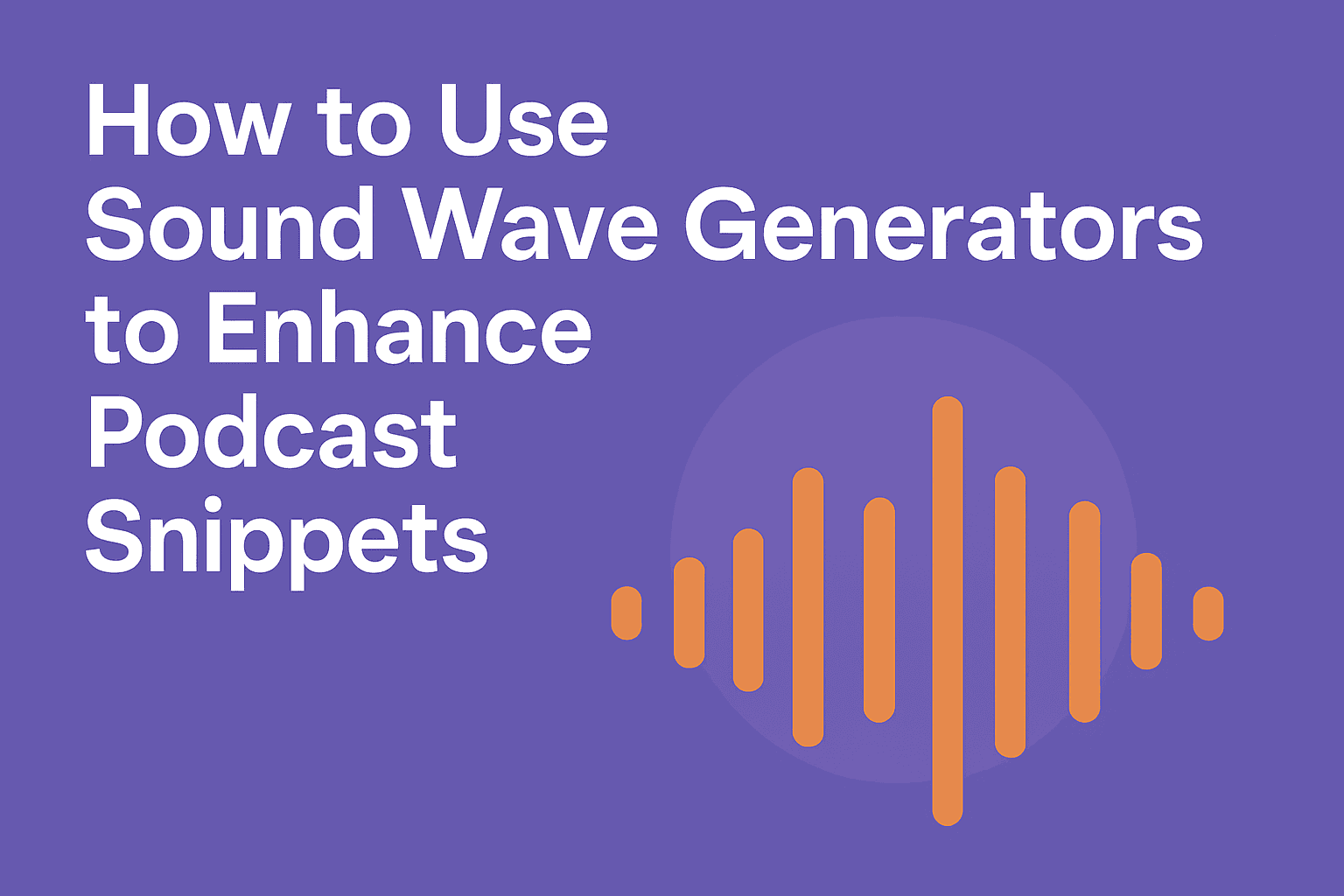 How to Use Sound Wave Generators to Enhance Podcast Snippets?