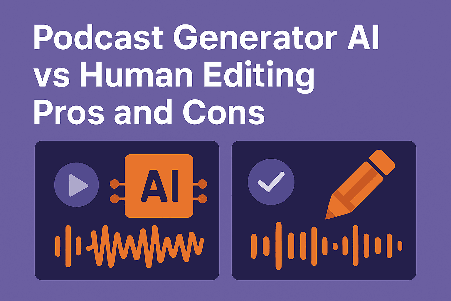 Podcast Generator AI vs Human Editing: Pros and Cons