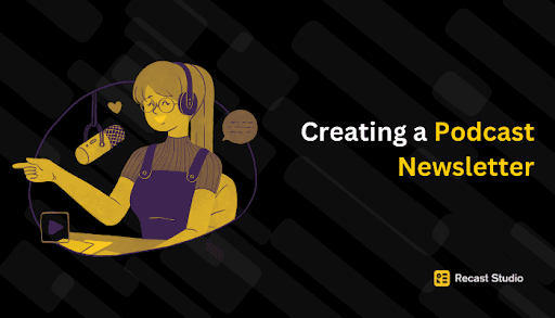 Creating a Podcast Newsletter: A Guide
