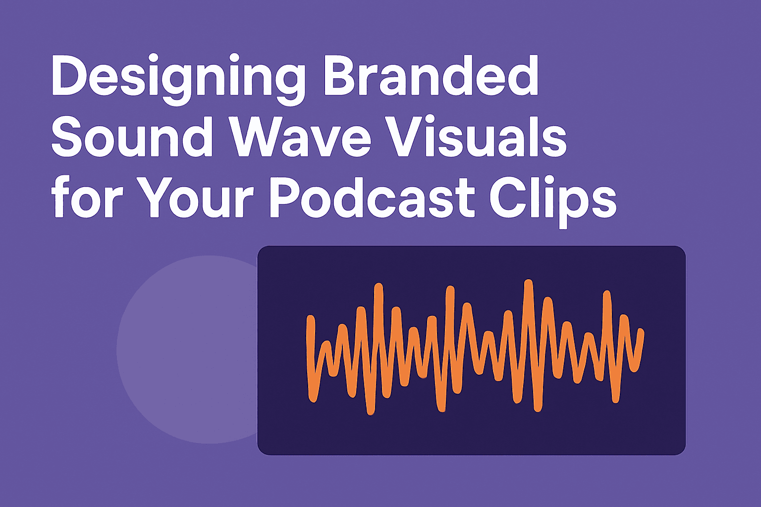 Designing Branded Sound Wave Visuals for Your Podcast Clips