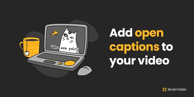 How To Add Open Captions To Your Video