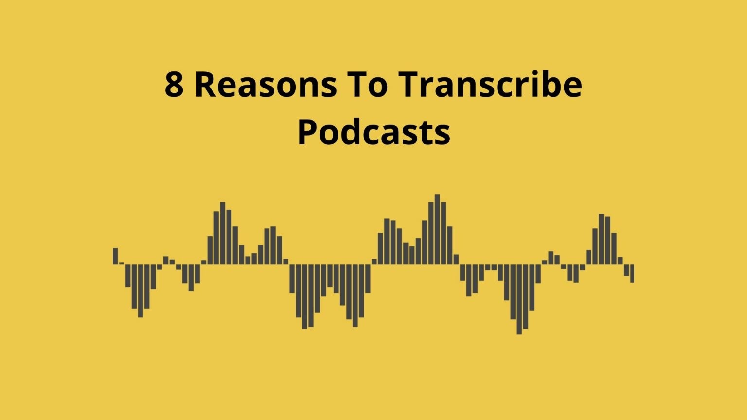 8 Reasons To Transcribe Your Podcast