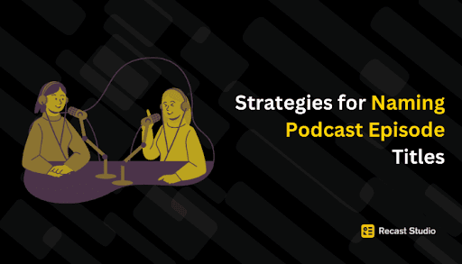 Strategies for Naming Podcast Episode Titles