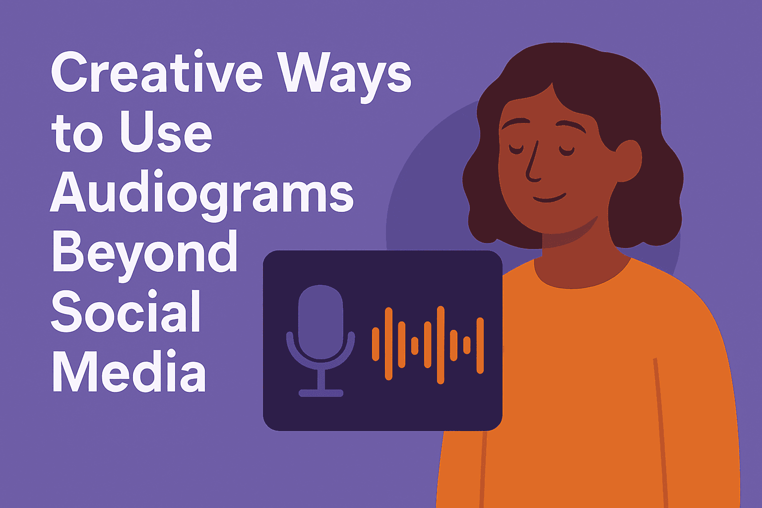 Creative Ways to Use Audiograms Beyond Social Media