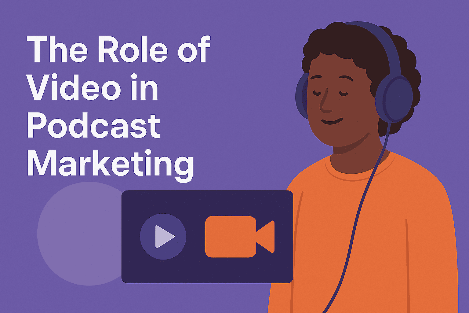 The Role of Video in Podcast Marketing: Why You Shouldn’t Just Stick to Audio