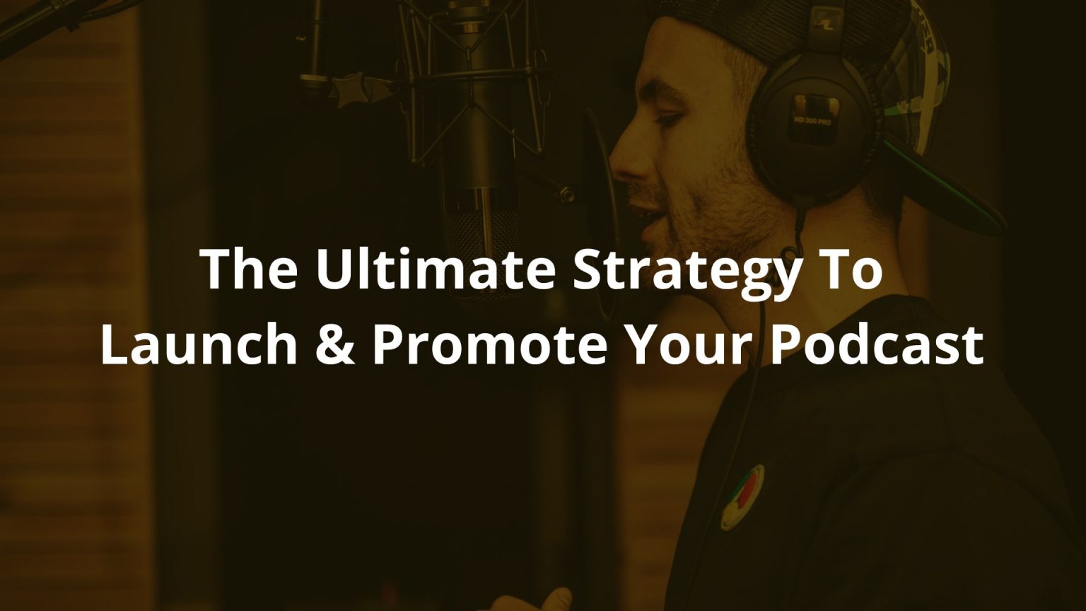 The Ultimate Strategy To Launch & Promote Your Podcast In 2026