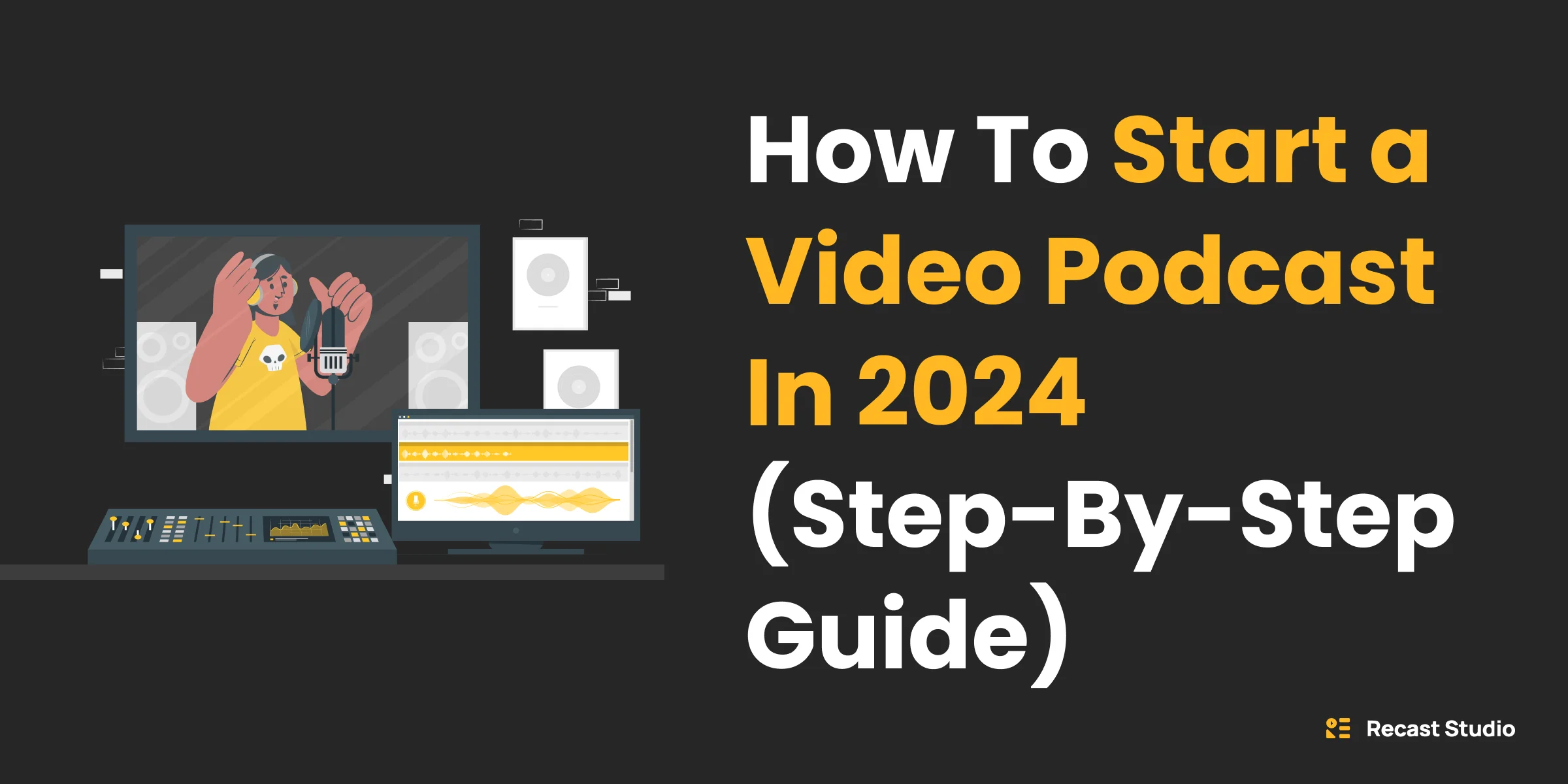 How To Start a Video Podcast In 2026 (Step-By-Step Guide)